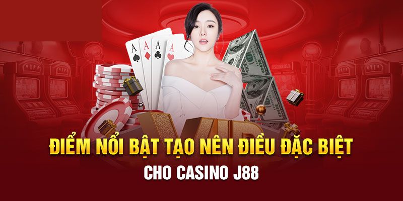 Điểm nổi bật tạo nên điều đặc biệt cho sảnh chơi casino j88