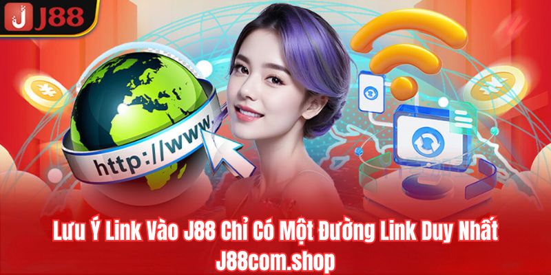 Một số lưu ý nhỏ khi truy cập link vào J88